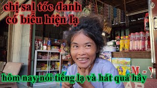 CHỊ SAL TÓC ĐANH HÔM NAY NÓI TIẾNG LẠ VÀ HÁT QUÁ HÂY