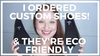 I Ordered Custom Shoes From Home ♥ Eco Friendly!