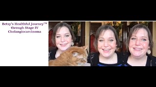 Betsy's Healthful Journey(TM) with Stage IV Cholangiocarcinoma