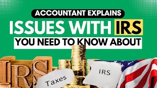 ISSUES with IRS You Need to Know About