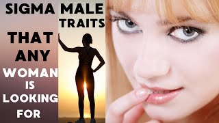 10 Sigma Male Traits That Any Woman Is Looking For - Learn To Drive WOMEN Crazy