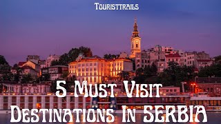 5 Must Visit Destinations in Serbia | Serbia Travel Guide