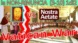 Vatican War 1di2 Declaratio solo ai cardinali La NON rinuncia di BenedettoXVI 3-10 Convinz-Contrad