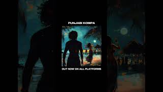 PUNJABI KOMPA IS OUT NOW! #kompa