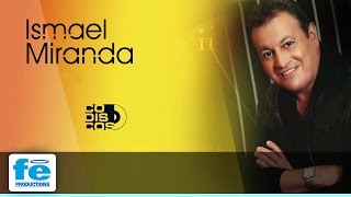 Ismael Miranda - Te Dije Que Yo Venía Y Vine (Audio)