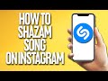 How To Shazam A Song On Instagram Tutorial