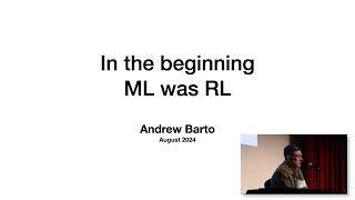 Andy Barto - In the Beginning ML was RL - RLC 2024