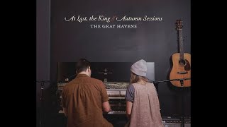 The Gray Havens - At Last, the King // Autumn Sessions (Official Audio)