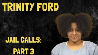 Trinity Ford: Jail Calls Part 3 (calls only)