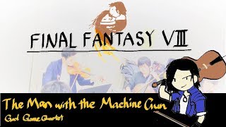 【弦楽四重奏】GGQ: Final Fantasy Ⅷ - The Man with the Machine gun