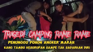 CAMPING HOROR:KENANGAN!!KESURUPAN PENUNGGU POHON ANGKER @wd channel@lekhar petualang@kalong official