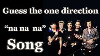 GUESS THE ONE DIRECTION “na na na” SONG #onedirection
