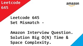 Leetcode 645 Set Mismatch - Amazon Interview Question. Big O(N) Time & Space Complexity.
