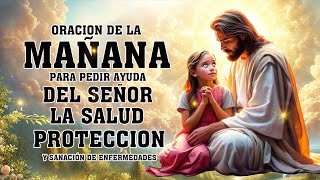 ORACION DE LA MAÑANA PARA PEDIR AYUDA DEL SEÑOR, LA SALUD, PROTECCION Y SANACIÓN DE ENFERMEDADES