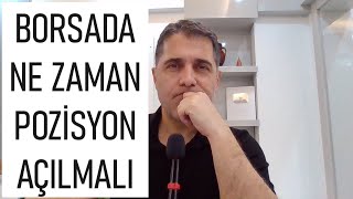 BORSA DA NE ZAMAN POZİSYON AÇILMALIDIR?