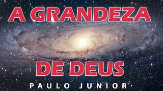 A Grandeza de Deus - Paulo Junior