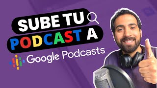 Cómo SUBIR tu PODCAST a GOOGLE PODCASTS