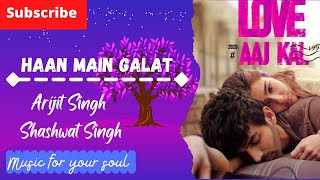 HAAN MAIN GALAT FULL SONG (Lyrics)| LOVE AAJ KAL MOVIE SONG | Ft.Arijit Singh, Shashwat Singh