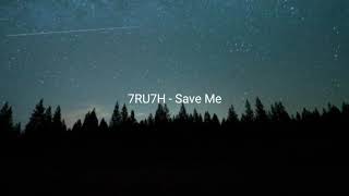 7RU7H - Save Me (Lyrics)