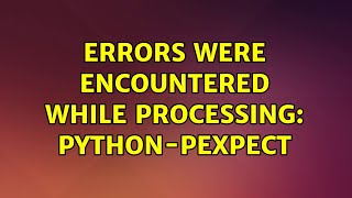 Ubuntu: Errors were encountered while processing: python-pexpect