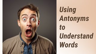 Crack the Code: Using Antonyms to Understand Unfamiliar Words