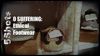 0 SUFFERING - EP 4 - Ethical animal friendly and sweatshop free footwear