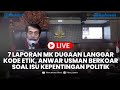 🔴  7 Laporan MK Dugaan Pelanggaran Kode Etik, Anwar Usman Bantah Kepentingan dan Diminta Mundur