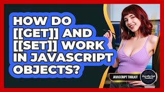How Do [[Get]] And [[Set]] Work In JavaScript Objects? - JavaScript Toolkit