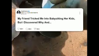 My friend tricked me into babysitting her kids, but I discovered why and cancelled…  #reddit