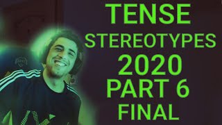 TENSE STEREOTYPES 2020 PART 6 (FINAL)