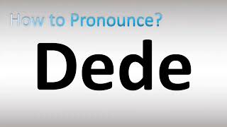 How to Pronounce Dede