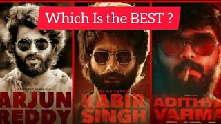Arjun Reddy v/s Kabir Singh v/s Adithya Varma Which is The Best ??