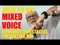 How to Get Mixed Voice - Eliminate 3 Obstacles Preventing Mix