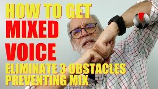 How to Get Mixed Voice - Eliminate 3 Obstacles Preventing Mix