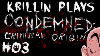 Krillin Plays: Condemned -3- EXPLAIN