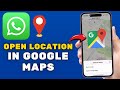 How to Open WhatsApp Location in Google Maps 2025