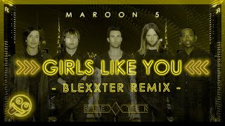 Maroon 5 - Girls Like You [Blexxter Remix]