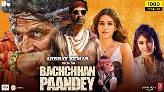Bachchan Pandey Full Movie | Akshay Kumar,  Kriti Sanon, Jacqueline Fernandez |1080p HD Facts&Review