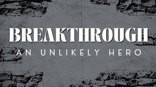 Breakthrough | An Unlikely Hero | Pastor Adam Altermatt