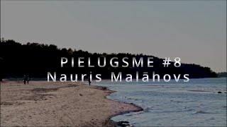 PIELŪGSME #8 - Nauris Malāhovs