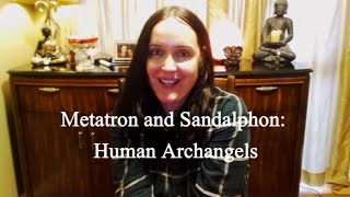 Metatron and Sandalphon: Human Archangels