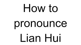 How to Pronounce Lian Hui (Chinese)