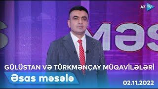 ƏSAS MƏSƏLƏ: Azərbaycanı iki yerə bölən Gülüstan və Türkmənçay müqavilələri | 02.11.2022