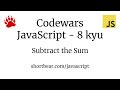 Codewars - Javascript - Subtract the Sum