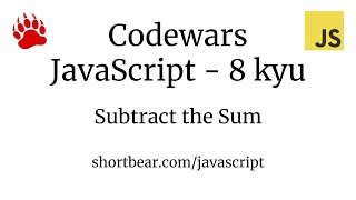 Codewars - Javascript - Subtract the Sum