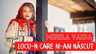 Mirela Vaida - Locu-n care m-am născut 🇷🇴❤️