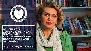 Geleneksel Güvenlik ve İnsan Güvenliği - Doç.Dr. Başak Yavçan