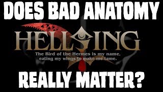 DOES BAD ANATOMY REALLY MATTER? Technique vs style in Hellsing