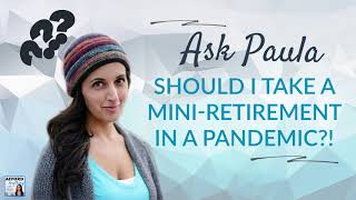 Taking a Mini-Retirement in a Pandemic?! | Afford Anything Podcast (Audio-Only)