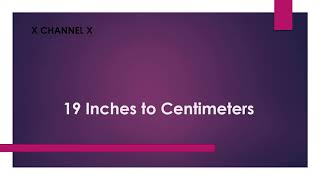 19 Inches to Centimeters